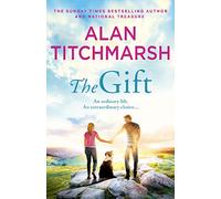 The Gift: The perfect uplifting read from the bestseller and national treasure Alan Titchmarsh