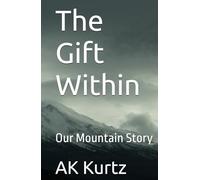 The Gift Within: Our Mountain Story