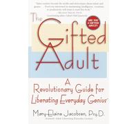 The Gifted Adult: A Revolutionary Guide for Liberating Everyday Genius(tm)