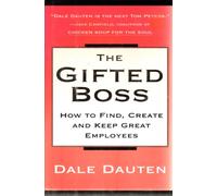 The Gifted Boss: How to Find, Create and Keep Great Employees