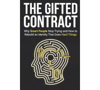 The Gifted Contract: Why Smart People Stop Trying - and How to Rebuild an Identity That Does Hard Things