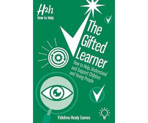 The Gifted Learner: How to Help, Understand and Support Children and Young People