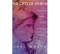 The Gifts of Athena - Historical Origins of the Knowledge Economy