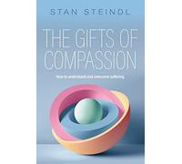 The Gifts of Compassion: How to understand and overcome suffering
