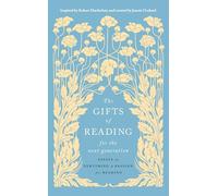 The Gifts of Reading for the Next Generation: Essays on Nurturing a Passion for Reading