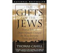 The Gifts of the Jews: How a Tribe of Desert Nomads Changed the Way Everyone Thinks and Feels: 02 (The Hinges of History)