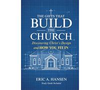 The Gifts That Build the Church: Discovering Christ’s Design & How You Fit In