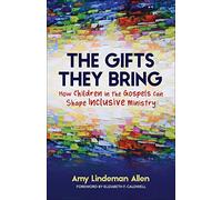 The Gifts They Bring: How Children in the Gospels Can Shape Inclusive Ministry
