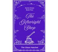 The Giftwright, Book Four: The Glass Hatchet: 4