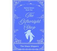 The Giftwright's Shop Book 2: The Glass Slippers