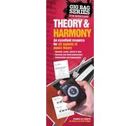The Gig Bag Book of Theory & Harmony: A Handy Reference Guide for Both Amateur and Professional Musicians : an Excellent Resource to Learn or Review All Aspects of Music Theory