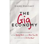 GIG ECONOMY – The Complete Guide to Better Work, More Time Off & Financing the Life You Want – PB