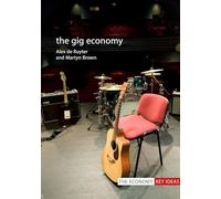 The Gig Economy (The Economy Key Ideas)