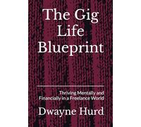 The Gig Life Blueprint: Thriving Mentally and Financially in a Freelance World