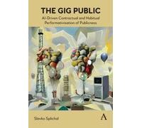 The Gig Public : AI-Driven Contractual and Habitual Performativisation of Publicness
