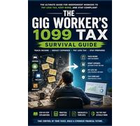 The Gig Worker’s 1099 Tax Survival Guide: A Practical Step-by-Step Handbook for Independent Contractors to Reduce Taxes, Track Income, Maximize Deductions, and Avoid Costly Tax Mistakes