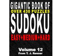 The Gigantic Book of Sudoku: Volume 12 Features over 430 Puzzles, Easy-Medium-Hard all in one big, beautiful book, with Solutions, Perfect for Adults, Seniors, Teens, Brain Games
