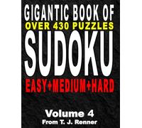 The Gigantic Book of Sudoku: Volume 4 Features over 430 Puzzles, Easy-Medium-Hard all in one big, beautiful book, with Solutions, Perfect for Adults, Seniors, Teens, Brain Games