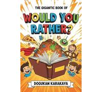 The Gigantic Book of Would You Rather? For Kids: 60 Fun, Silly & Gross Scenarios! The Ultimate Party Game for Boys and Girls Ages 8-12