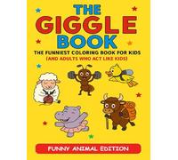 The Giggle Book: Funny Animal Edition: The Funniest Colouring Book for Kids (and Adults Who Act Like Kids) Easy to Colour Silly Animal Illustrations for Hours of Giggles