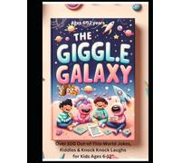 The Giggle Galaxy for Kids Ages 6-12: Over 100 Out-of-This-World Jokes, Riddles & Knock Knock Laughs