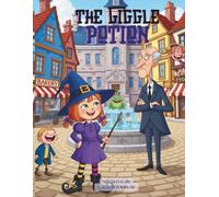 The Giggle Potion: A Funny Witch Story About Finding Your Own Magic For Ages 4-8