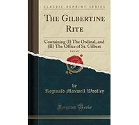The Gilbertine Rite, Vol. 1 of 2: Containing (I) the Ordinal, and (II) the Office of St. Gilbert (Classic Reprint)