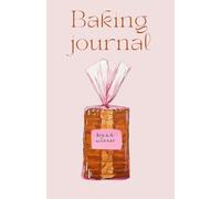 The Gilded Bakery Journal: A Refined Baking Notebook for Recipes, Sweet Ideas & Culinary Inspirations