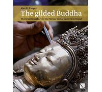The Gilded Buddha: The Traditional Art of the Newar Metal Casters in Nepal