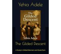 The Gilded Descent: A Study in Gilded Manners and Quiet Ruin