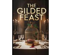 The Gilded Feast: A great subtitle acts like a second title, telling the reader the genre and promising an exciting experience.