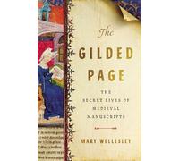 The Gilded Page: The Secret Lives of Medieval Manuscripts
