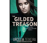 The GILDED TREASON: An ALEX HUNT Adventure Thriller: 2 (Alex Hunt Adventure Thrillers)