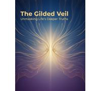 The Gilded Veil: Unmasking Life'S Deeper Truths