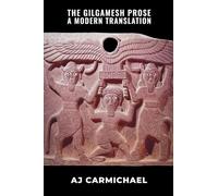 The Gilgamesh Prose, A Modern Translation: 3 (Gilgamesh Trilogy)