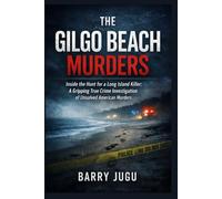 The Gilgo Beach Murders: Inside the Hunt for a Long Island Killer: A Gripping True Crime Investigation of Unsolved American Murders