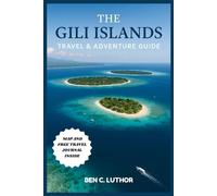 THE GILI ISLANDS TRAVEL & ADVENTURE GUIDE: From Coral Reefs to Sunset Rides - The Guide to Living the Gili Way (Adventure & Travel Guide Series (2025-2026))
