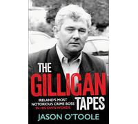 The Gilligan Tapes : Ireland’s Most Notorious Crime Boss In His Own Words