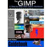 The GIMP Guidebook: A Step-by-Step New User's Workbook