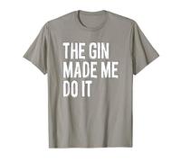 The Gin Made Me Do It - Funny Going Out Alcohol Slogan T-Shirt