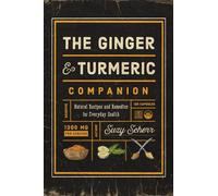 The Ginger and Turmeric Companion: Natural Recipes and Remedies for Everyday Health
