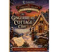 The Gingerbread Cottage Clue: A Large-Print Cozy Christmas Word Search Mystery with 50 Puzzles & Hidden Holiday Clues (The Christmas Village Word Search Mysteries)