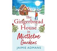 The Gingerbread House in Mistletoe Gardens: The perfect festive, feel-good romance from Jaimie Admans
