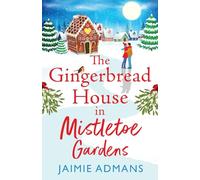 The Gingerbread House in Mistletoe Gardens: The perfect festive, feel-good romance from Jaimie Admans