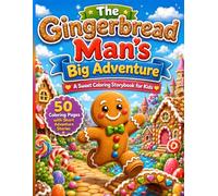 The Gingerbread Man's Big Adventure: A Sweet Coloring Storybook for Kids Ages 4-8 with 50 Coloring Pages and Short Adventure Stories Through Gardens, Farms, Forests, Towns and Snowy Mountains