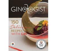 The Ginologist Cook: 150 Delicious Recipes with Gin (Special dinner party recipes)