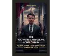 THE GIOVANNI CAPRIGLIONE CONTROVERSY: POLITICS, POWER, AND THE PRIVATE LIFE THAT SHOOK TEXAS