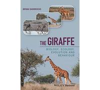 The Giraffe: Biology, Ecology, Evolution and Behaviour