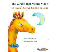The Giraffe That Ate the Moon: La Jirafa Que Se Comió La Luna : Babl Children's Books in Spanish and English