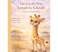 The Giraffe Who Loved the Clouds: A Gentle Safari Friends Story About Imagination, Curiosity, and Finding Your Way: A Cozy Tale About Animals, ... Series: Gentle stories for growing hearts)
